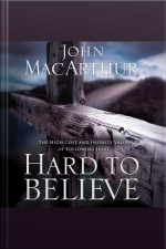 Hard To Believe: The High Cost And Infinite Value Of Following Jesus [abridged]
