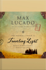 Traveling Light: Releasing The Burdens You Were Never Intended To Bear [abridged]