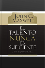 El Talento Nunca Es Suficiente: Descubre Las Elecciones Que Te Llevarán Más Allá De Tu Talento [abridged]