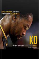Kd: Kevin Durants Relentless Pursuit To Be The Greatest