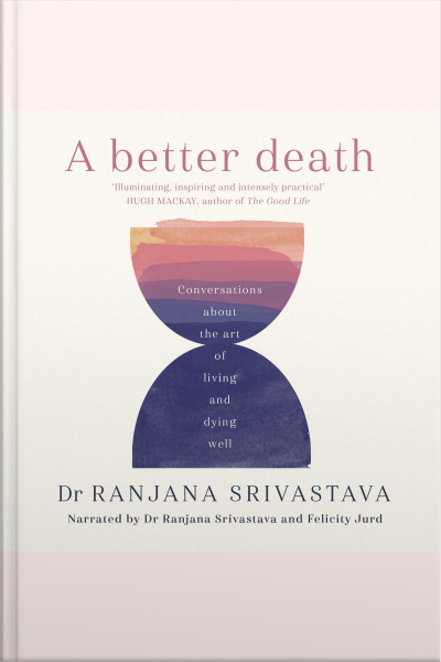 A Better Death: Conversations About The Art Of Living And Dying Well