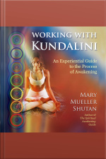 Working With Kundalini: An Experiential Guide To The Process Of Awakening