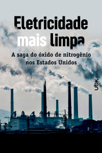 Eletricidade mais limpa - A saga do óxido de nitrogênio nos Estados Unidos