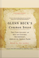 Glenn Becks Common Sense: The Case Against An Ouf-of-control Government, Inspired By Thomas Paine
