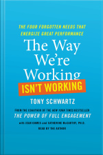 The Way Were Working Isnt Working: The Four Forgotten Needs That Energize Great Performance [abridged]