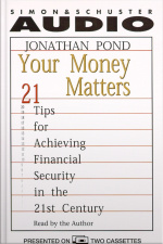 Your Money Matters: 21 Tips For Achieving Financial Security In The 21st Century [abridged]