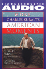More Charles Kuralts American Moments [abridged]
