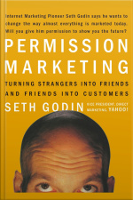 Permission Marketing: Turning Strangers Into Friends, And Friends Into Customers [abridged]
