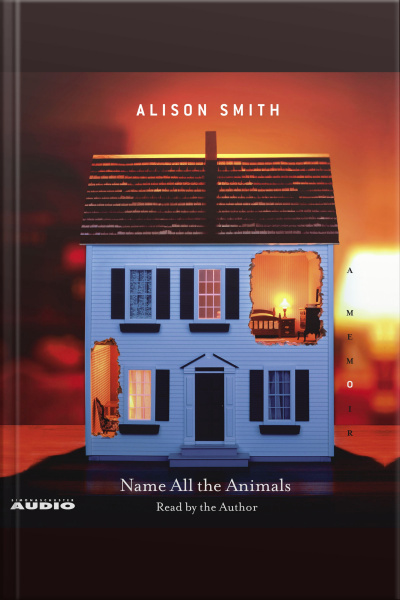 Name All The Animals: A Memoir [abridged]