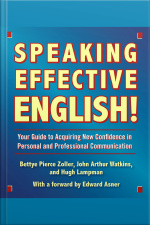 Speaking Effective English!: Your Guide To Acquiring New Confidence In Personal And Professional Communication [abridged]
