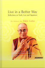 Live In A Better Way: Reflections On Truth, Love And Happiness [abridged]