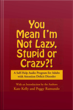 You Mean Im Not Lazy, Stupid Or Crazy?: A Self-help Audio Program For Adults With Attention Deficit Disorder [abridged]