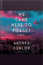 We Came Here To Forget: A Novel