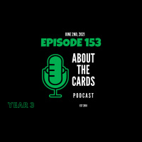 About The Cards Podcast - Episode 153