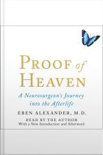 Proof Of Heaven: A Neurosurgeons Near-death Experience And Journey Into The Afterlife