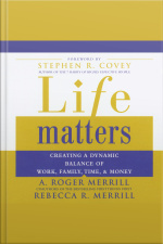Life Matters: Creating A Dynamic Balance Of Work, Family, Time  Money [abridged]