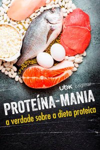 Proteína-Mania - A verdade sobre a dieta proteica