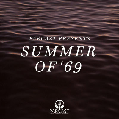 Parcast Presents: Summer of 69