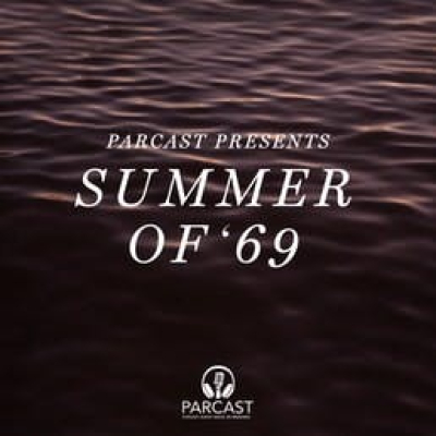 Parcast Presents: Summer of 69