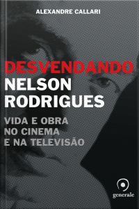 Desvendando Nelson Rodrigues - Vida e Obra no Cinema e na Televisão