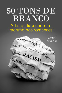 Cinquenta Tons de Branco: a longa luta contra o racismo nos romances