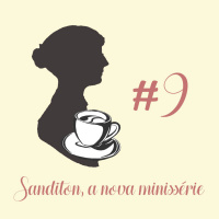 #9 - Sanditon, a nova minissérie
