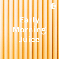 The Early Morning Juice