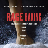 Rage Baking with Kathy Gunst and Katherine Alford