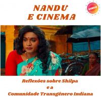 Nandu e Cinema - Reflexões sobre Shilpa e a Comunidade Transgenero Indiana