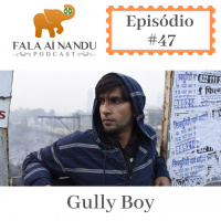 Fala aí Nandu #47 Gully Boy