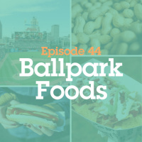 Episode 44: Ballpark Foods