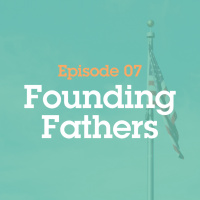 Episode 7: Founding Fathers