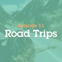 Episode 11: Road Trips