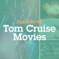 Episode 48: Tom Cruise Movies