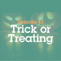 Episode 43: Trick or Treating