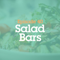 Episode 40: Salad Bars