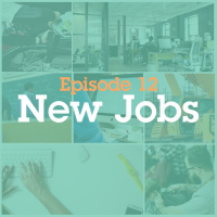 Episode 12: New Jobs