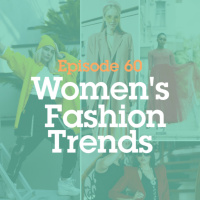 Episode 60: Womens Fashion Trends