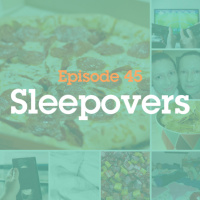 Episode 45: Sleepovers