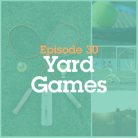 Episode 30: Yard Games