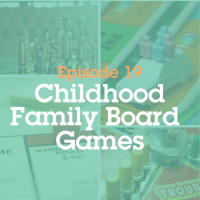 Episode 19: Childhood Family Board Games