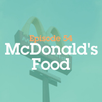 Episode 54: McDonalds Food