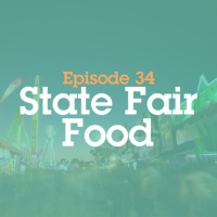 Episode 34: State Fair Food