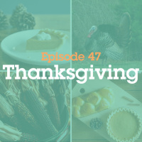 Episode 47: Thanksgiving