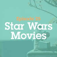 Episode 25: Star Wars Movies