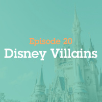 Episode 20: Disney Villains