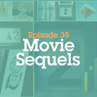 Episode 35: Movie Sequels