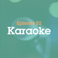 Episode 52: Karaoke