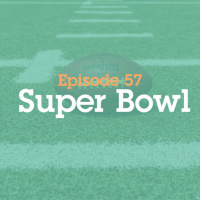Episode 57: Super Bowl 
