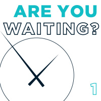 Are You Waiting (Part 1)